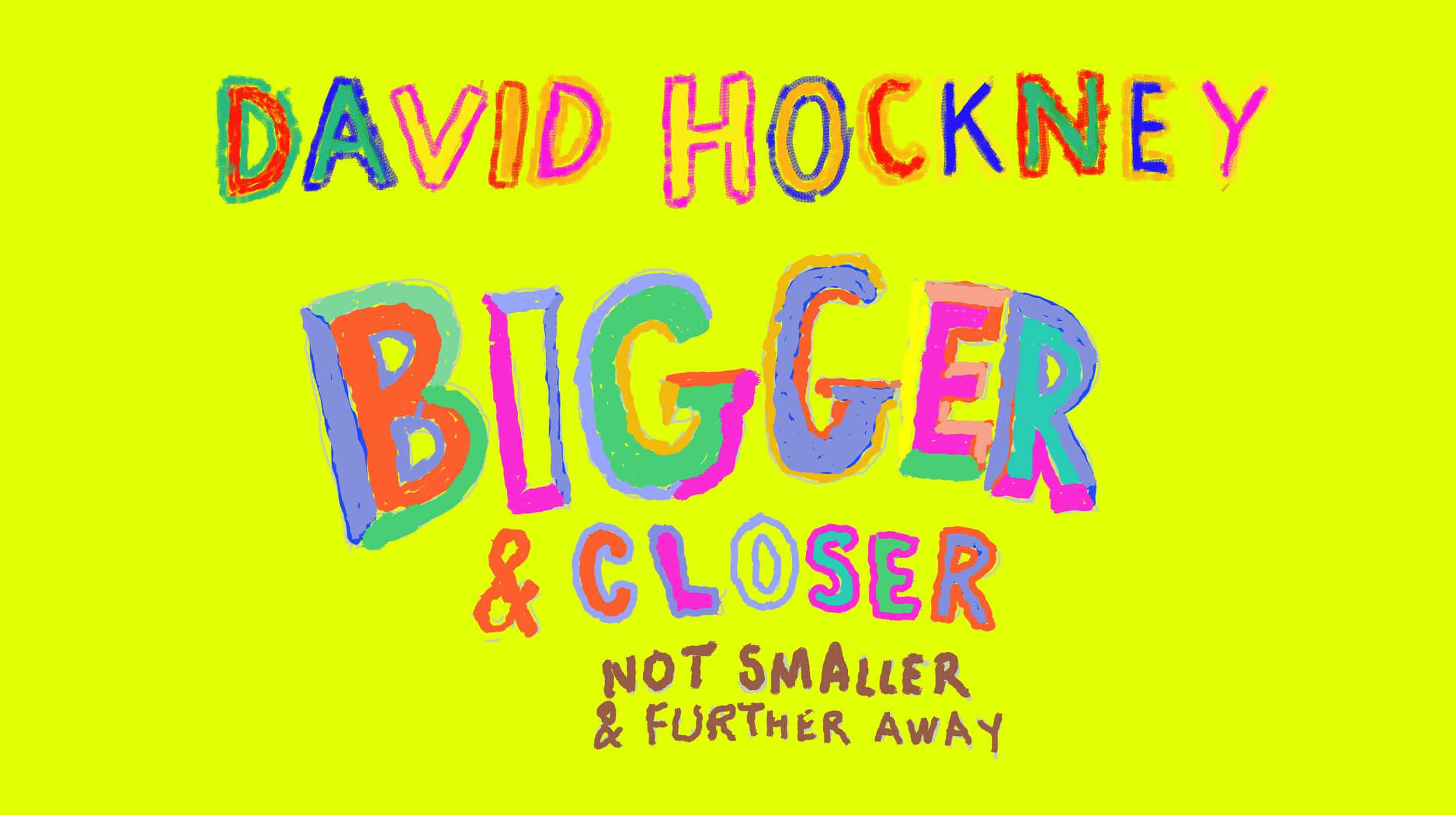 David Hockney - Bigger and Closer - Not Smaller and Further Away